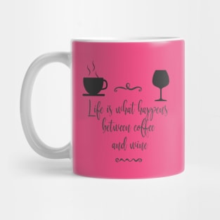 Life is What Happens Between Coffee and Wine Mug